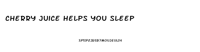 Cherry Juice Helps You Sleep