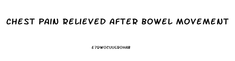 Chest Pain Relieved After Bowel Movement