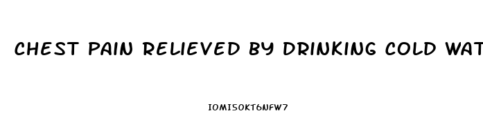 Chest Pain Relieved By Drinking Cold Water