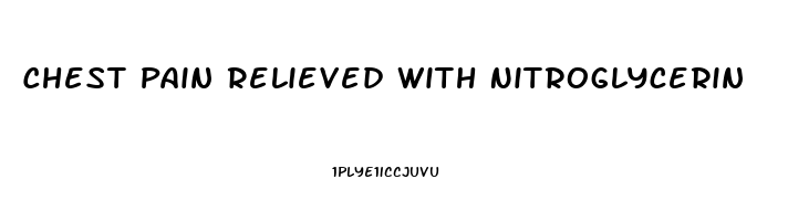 Chest Pain Relieved With Nitroglycerin