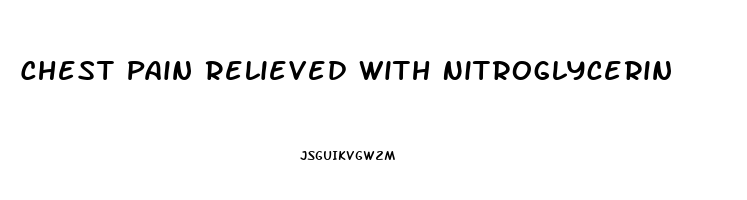 Chest Pain Relieved With Nitroglycerin