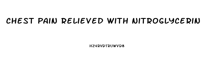 Chest Pain Relieved With Nitroglycerin