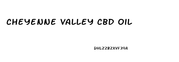 Cheyenne Valley Cbd Oil