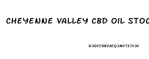 Cheyenne Valley Cbd Oil Stock