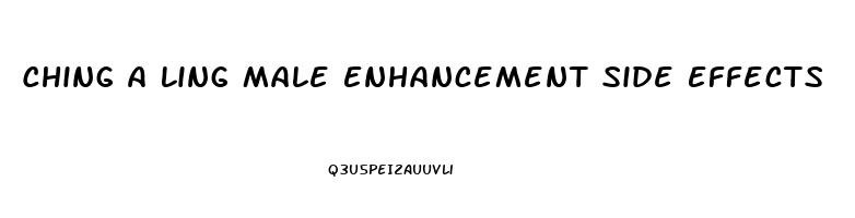 Ching A Ling Male Enhancement Side Effects