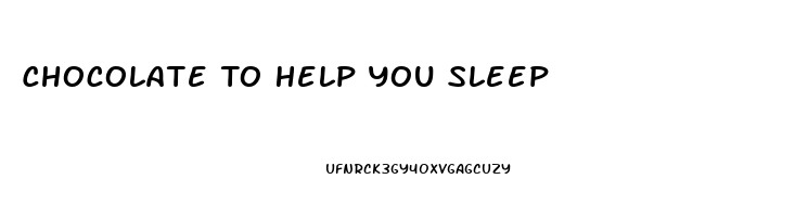 Chocolate To Help You Sleep