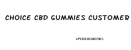 Choice Cbd Gummies Customer Service Number