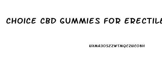Choice Cbd Gummies For Erectile Dysfunction