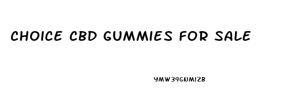 Choice Cbd Gummies For Sale