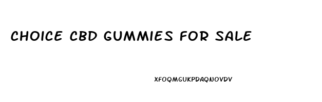 Choice Cbd Gummies For Sale
