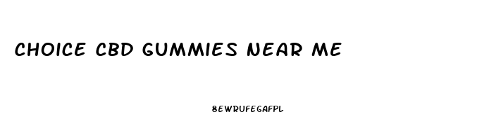 Choice Cbd Gummies Near Me