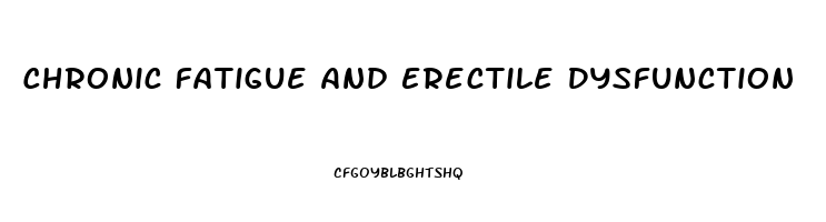 Chronic Fatigue And Erectile Dysfunction