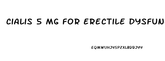 Cialis 5 Mg For Erectile Dysfunction