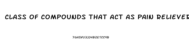 Class Of Compounds That Act As Pain Relievers