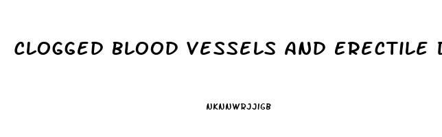 Clogged Blood Vessels And Erectile Dysfunction