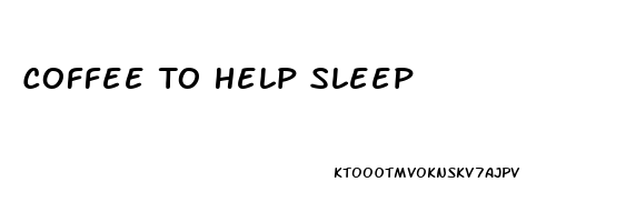 Coffee To Help Sleep