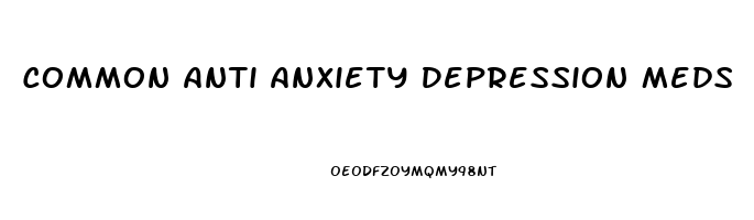 Common Anti Anxiety Depression Meds