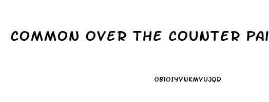 Common Over The Counter Pain Relievers Such As Acetaminophen Or Ibuprofen