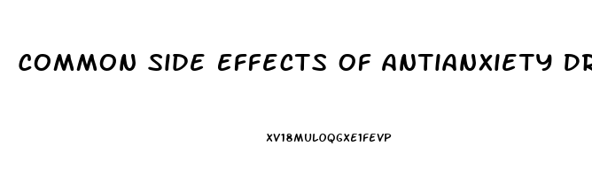 Common Side Effects Of Antianxiety Drugs