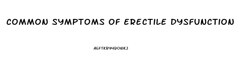 Common Symptoms Of Erectile Dysfunction