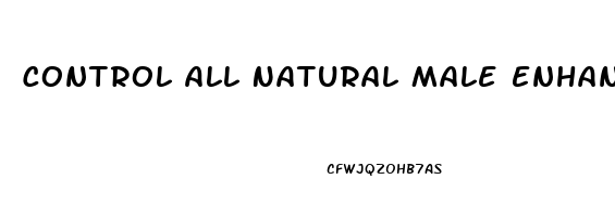 Control All Natural Male Enhancement