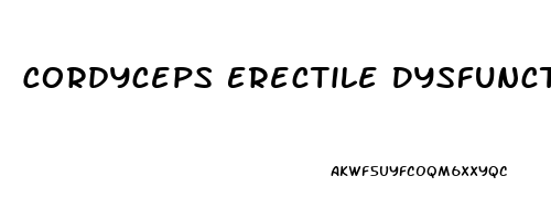 Cordyceps Erectile Dysfunction Reddit