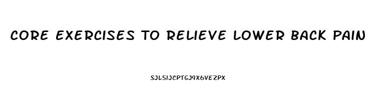 Core Exercises To Relieve Lower Back Pain