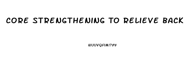 Core Strengthening To Relieve Back Pain