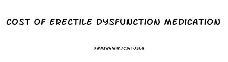 Cost Of Erectile Dysfunction Medication