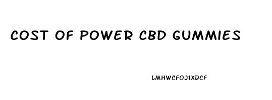 Cost Of Power Cbd Gummies