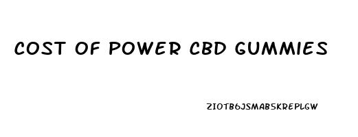 Cost Of Power Cbd Gummies