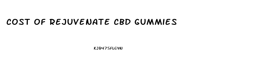Cost Of Rejuvenate Cbd Gummies
