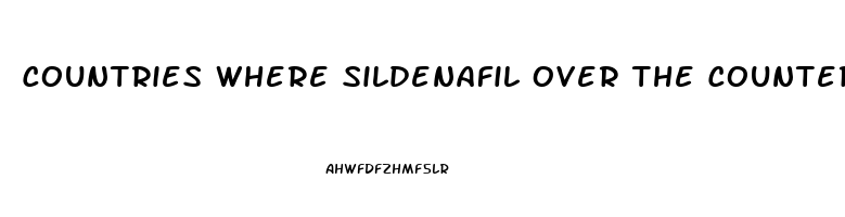Countries Where Sildenafil Over The Counter