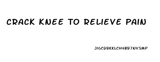 Crack Knee To Relieve Pain