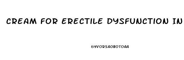 Cream For Erectile Dysfunction In Uk