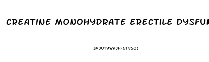 Creatine Monohydrate Erectile Dysfunction