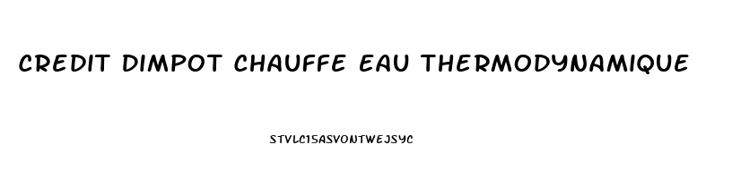 Credit Dimpot Chauffe Eau Thermodynamique