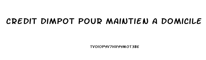 Credit Dimpot Pour Maintien A Domicile 2023
