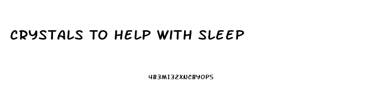 Crystals To Help With Sleep