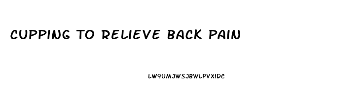 Cupping To Relieve Back Pain