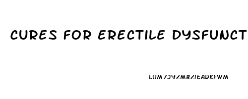 Cures For Erectile Dysfunction Treatment