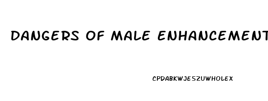 Dangers Of Male Enhancement Pills