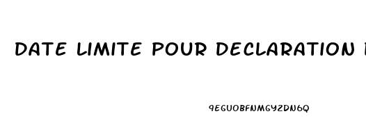 Date Limite Pour Declaration Dimpot