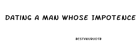 Dating A Man Whose Impotence