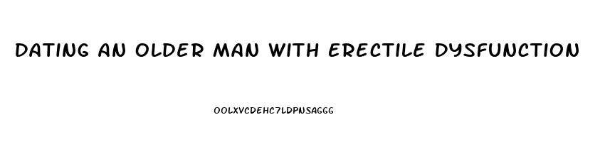 Dating An Older Man With Erectile Dysfunction