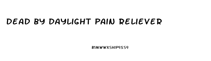 Dead By Daylight Pain Reliever