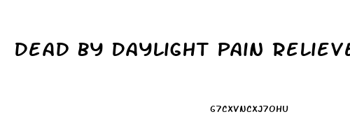 Dead By Daylight Pain Reliever