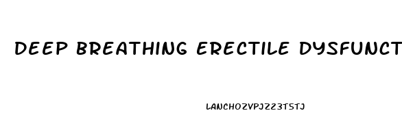 Deep Breathing Erectile Dysfunction