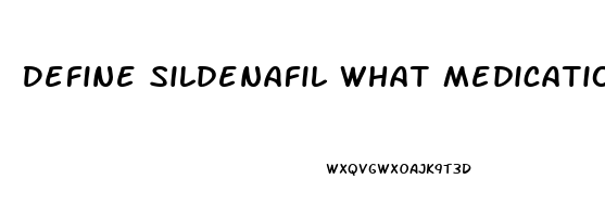 Define Sildenafil What Medication Should Be Avoided