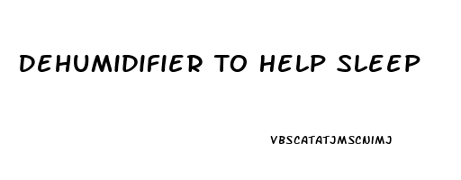 Dehumidifier To Help Sleep